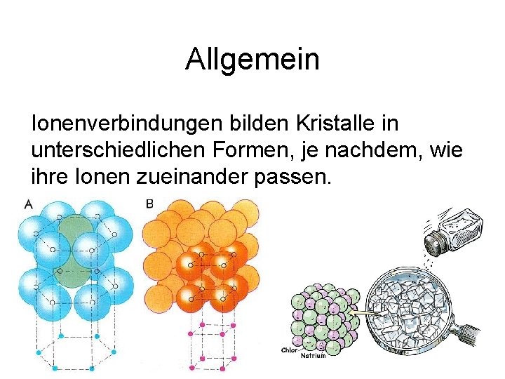 Allgemein Ionenverbindungen bilden Kristalle in unterschiedlichen Formen, je nachdem, wie ihre Ionen zueinander passen.