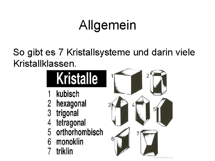 Allgemein So gibt es 7 Kristallsysteme und darin viele Kristallklassen. 