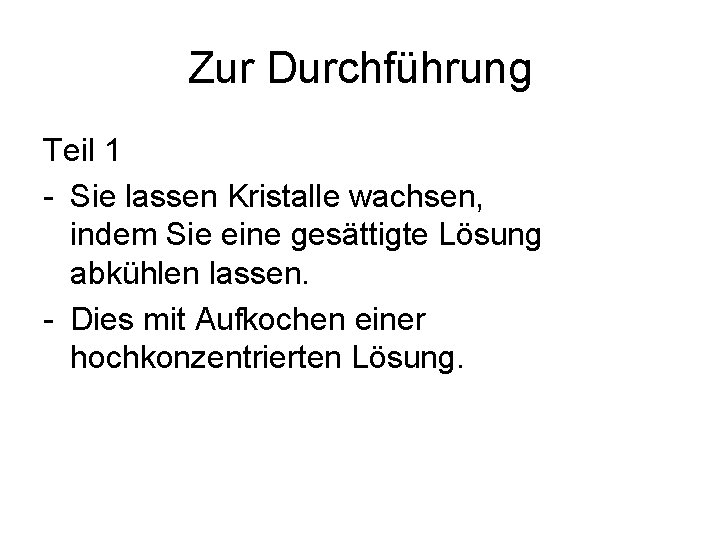 Zur Durchführung Teil 1 - Sie lassen Kristalle wachsen, indem Sie eine gesättigte Lösung