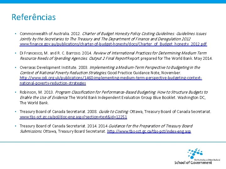 Referências • Commonwealth of Australia. 2012. Charter of Budget Honesty Policy Costing Guidelines: Guidelines