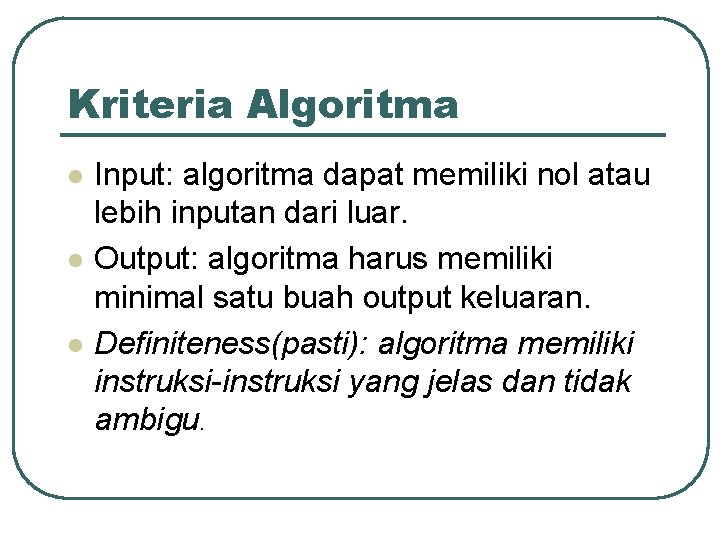 Kriteria Algoritma l l l Input: algoritma dapat memiliki nol atau lebih inputan dari Kriteria Algoritma l l l Input: algoritma dapat memiliki nol atau lebih inputan dari