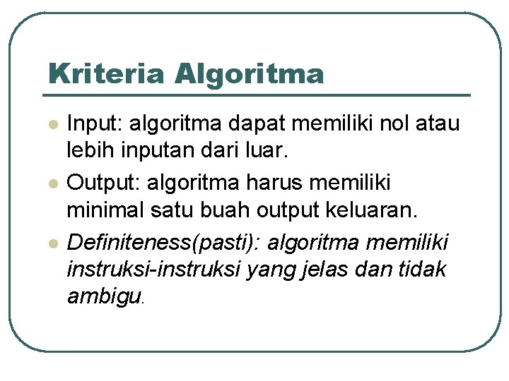 Kriteria Algoritma l l l Input: algoritma dapat memiliki nol atau lebih inputan dari