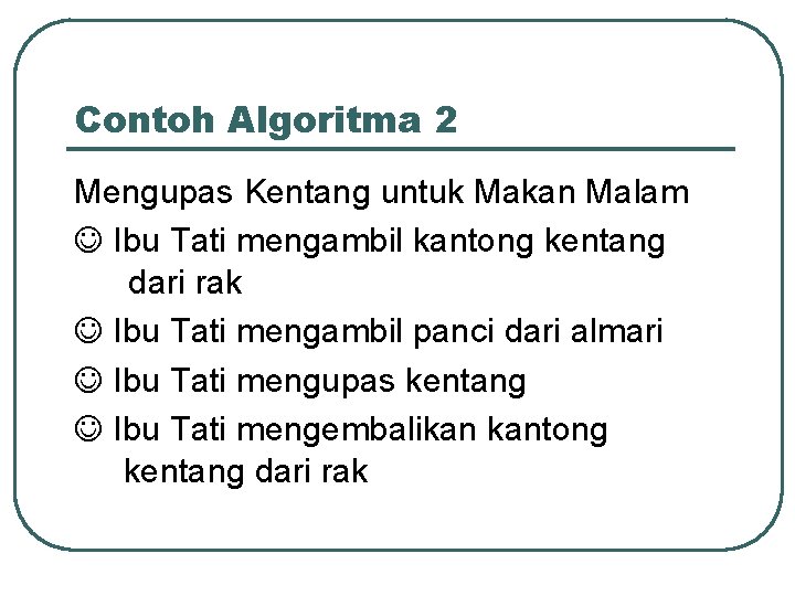 Contoh Algoritma 2 Mengupas Kentang untuk Makan Malam Ibu Tati mengambil kantong kentang dari