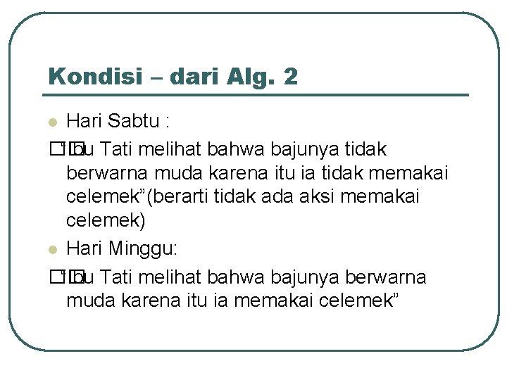 Kondisi – dari Alg. 2 Hari Sabtu : �� “Ibu Tati melihat bahwa bajunya Kondisi – dari Alg. 2 Hari Sabtu : �� “Ibu Tati melihat bahwa bajunya