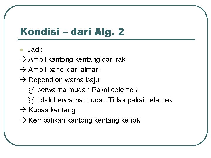 Kondisi – dari Alg. 2 Jadi: Ambil kantong kentang dari rak Ambil panci dari Kondisi – dari Alg. 2 Jadi: Ambil kantong kentang dari rak Ambil panci dari