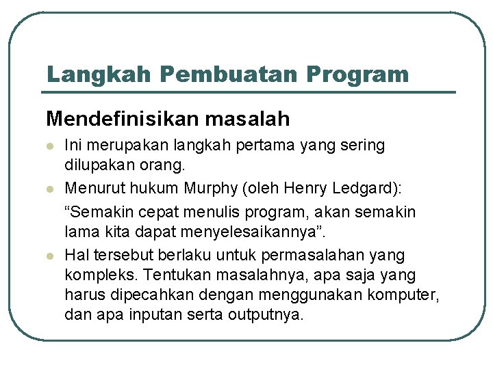 Langkah Pembuatan Program Mendefinisikan masalah l l l Ini merupakan langkah pertama yang sering Langkah Pembuatan Program Mendefinisikan masalah l l l Ini merupakan langkah pertama yang sering