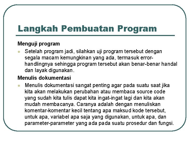 Langkah Pembuatan Program Menguji program l Setelah program jadi, silahkan uji program tersebut dengan Langkah Pembuatan Program Menguji program l Setelah program jadi, silahkan uji program tersebut dengan