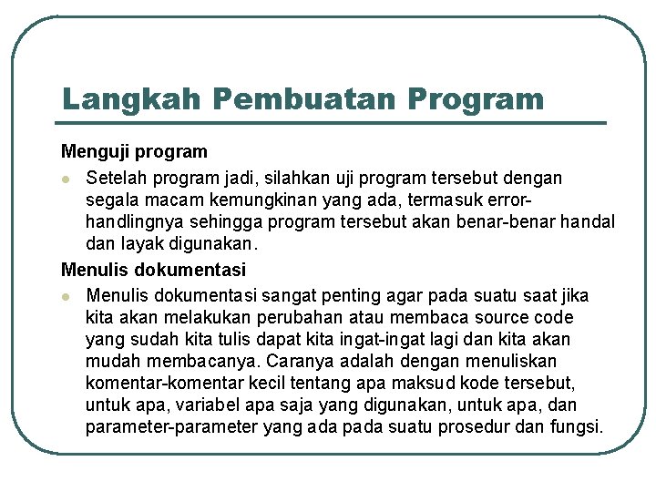 Langkah Pembuatan Program Menguji program l Setelah program jadi, silahkan uji program tersebut dengan