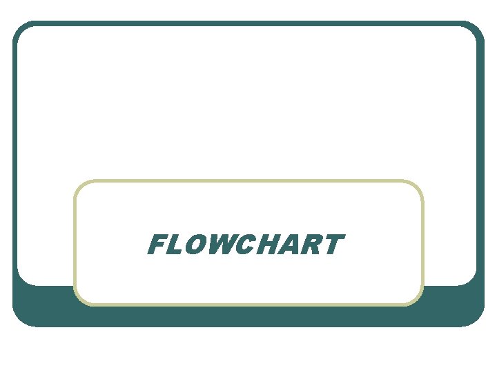 FLOWCHART FLOWCHART