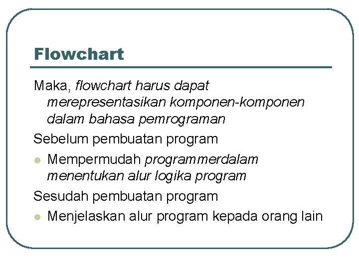 Flowchart Maka, flowchart harus dapat merepresentasikan komponen-komponen dalam bahasa pemrograman Sebelum pembuatan program l