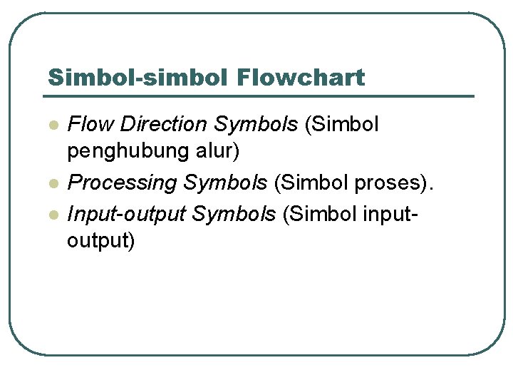 Simbol-simbol Flowchart l l l Flow Direction Symbols (Simbol penghubung alur) Processing Symbols (Simbol