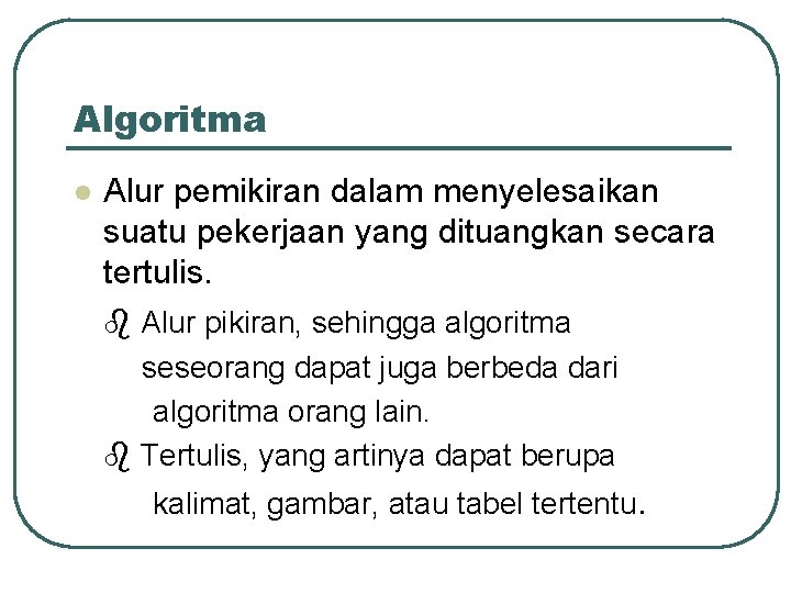 Algoritma l Alur pemikiran dalam menyelesaikan suatu pekerjaan yang dituangkan secara tertulis. Alur pikiran, Algoritma l Alur pemikiran dalam menyelesaikan suatu pekerjaan yang dituangkan secara tertulis. Alur pikiran,