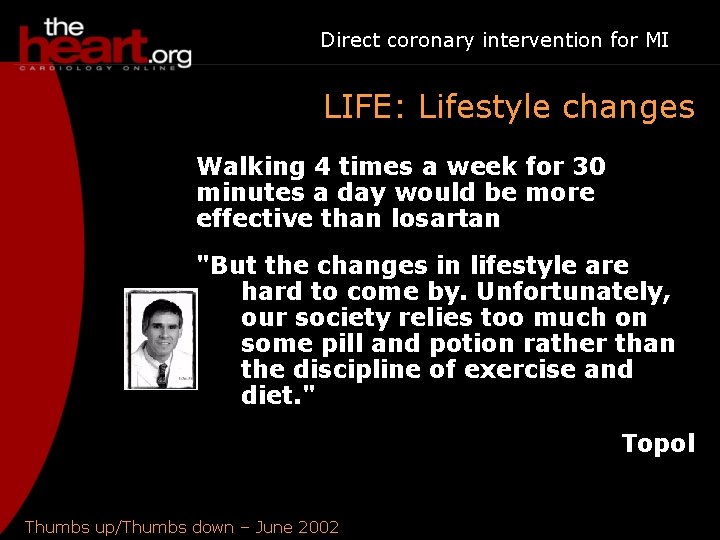 Direct coronary intervention for MI LIFE: Lifestyle changes Walking 4 times a week for