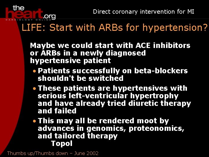 Direct coronary intervention for MI LIFE: Start with ARBs for hypertension? Maybe we could