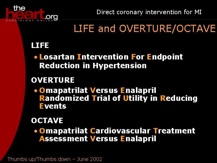 Direct coronary intervention for MI LIFE and OVERTURE/OCTAVE LIFE • Losartan Intervention For Endpoint