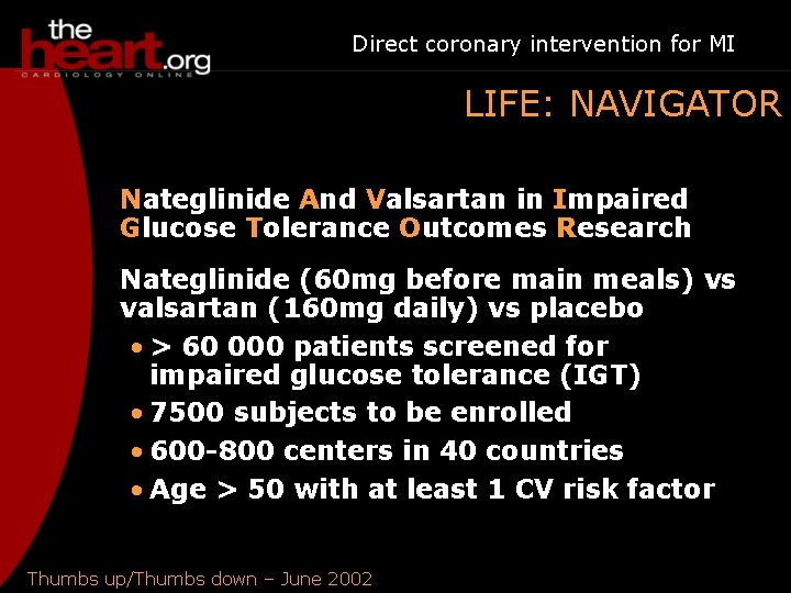 Direct coronary intervention for MI LIFE: NAVIGATOR Nateglinide And Valsartan in Impaired Glucose Tolerance