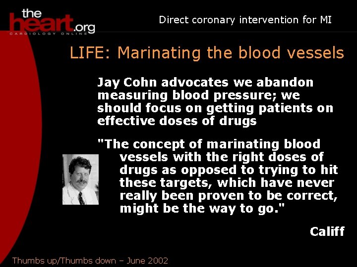 Direct coronary intervention for MI LIFE: Marinating the blood vessels Jay Cohn advocates we