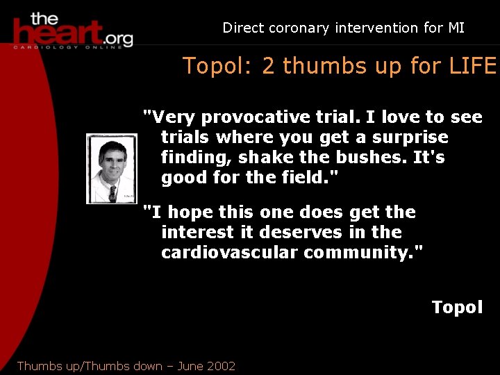 Direct coronary intervention for MI Topol: 2 thumbs up for LIFE "Very provocative trial.