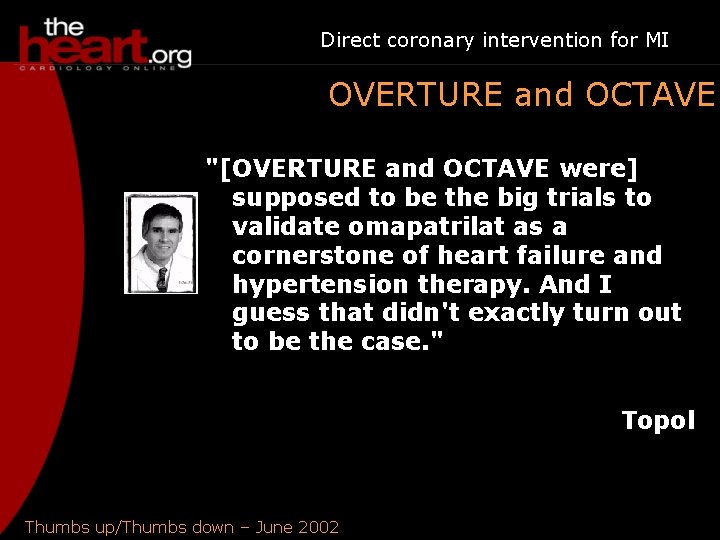 Direct coronary intervention for MI OVERTURE and OCTAVE "[OVERTURE and OCTAVE were] supposed to