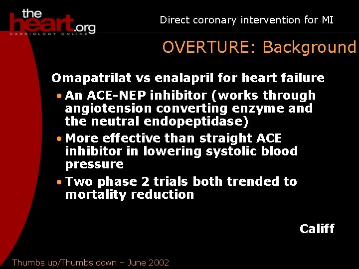 Direct coronary intervention for MI OVERTURE: Background Omapatrilat vs enalapril for heart failure •