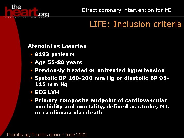 Direct coronary intervention for MI LIFE: Inclusion criteria Atenolol vs Losartan • 9193 patients