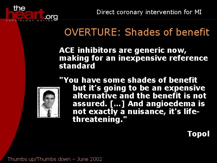 Direct coronary intervention for MI OVERTURE: Shades of benefit ACE inhibitors are generic now,