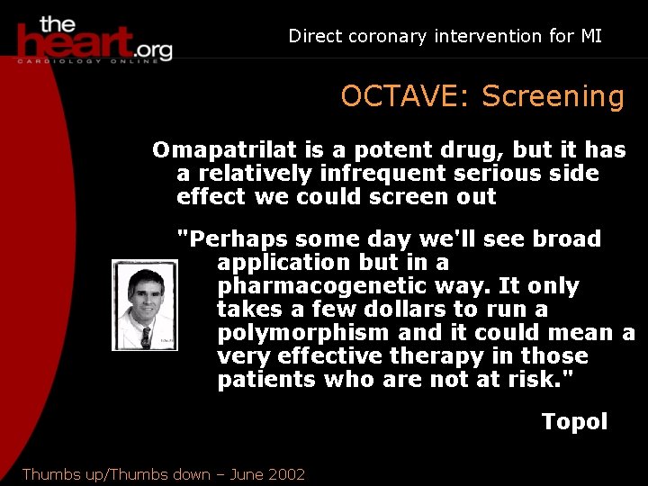 Direct coronary intervention for MI OCTAVE: Screening Omapatrilat is a potent drug, but it