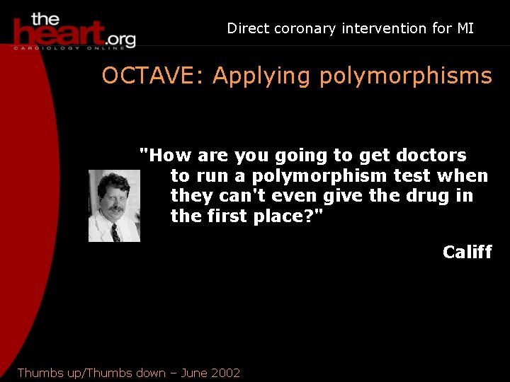 Direct coronary intervention for MI OCTAVE: Applying polymorphisms "How are you going to get