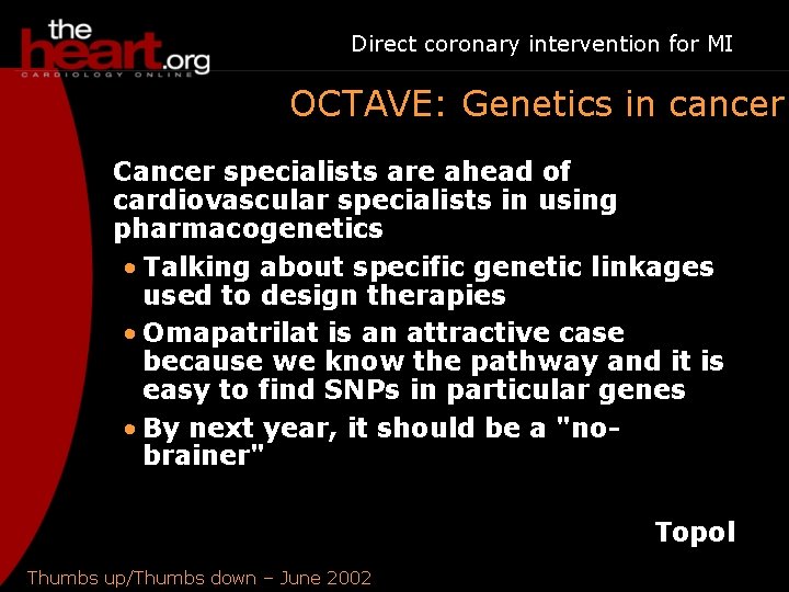 Direct coronary intervention for MI OCTAVE: Genetics in cancer Cancer specialists are ahead of