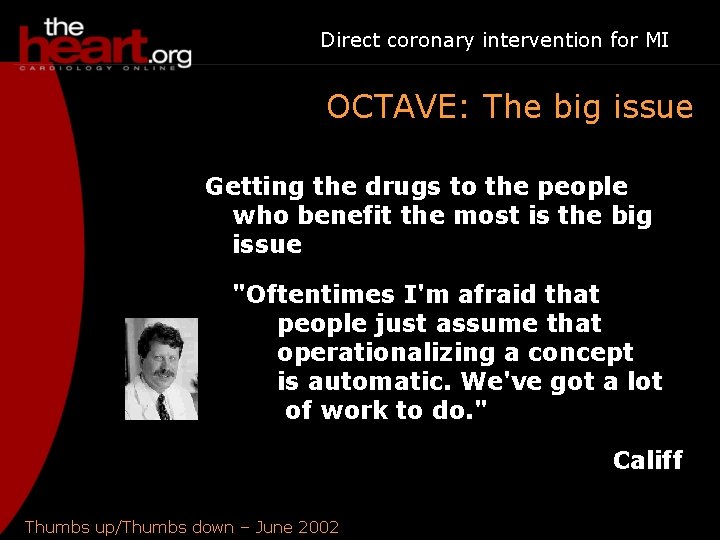 Direct coronary intervention for MI OCTAVE: The big issue Getting the drugs to the