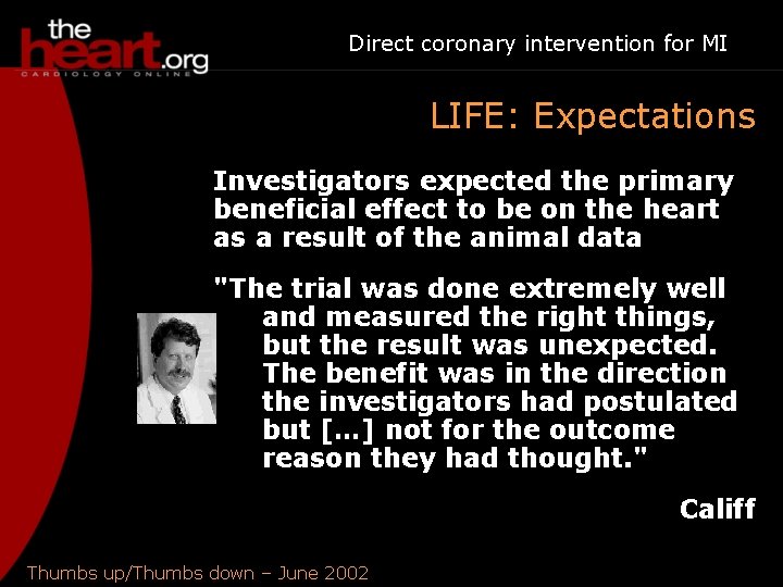 Direct coronary intervention for MI LIFE: Expectations Investigators expected the primary beneficial effect to