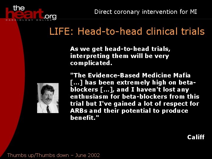 Direct coronary intervention for MI LIFE: Head-to-head clinical trials As we get head-to-head trials,