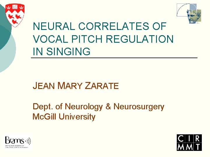 NEURAL CORRELATES OF VOCAL PITCH REGULATION IN SINGING JEAN MARY ZARATE Dept. of Neurology