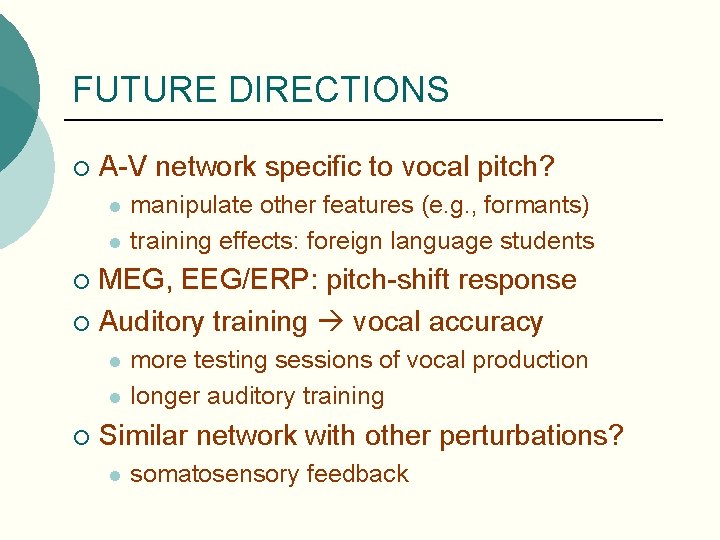 FUTURE DIRECTIONS ¡ A-V network specific to vocal pitch? l l manipulate other features