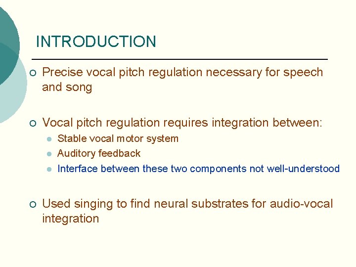 INTRODUCTION ¡ Precise vocal pitch regulation necessary for speech and song ¡ Vocal pitch