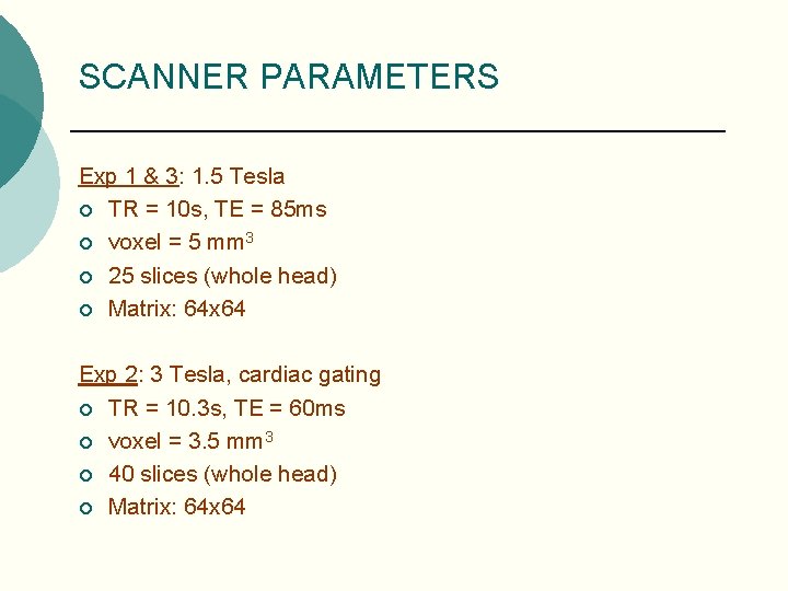SCANNER PARAMETERS Exp 1 & 3: 1. 5 Tesla ¡ TR = 10 s,