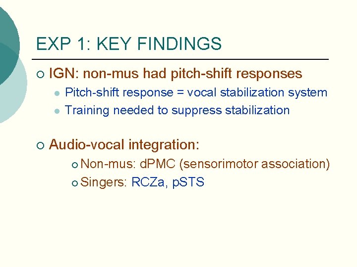 EXP 1: KEY FINDINGS ¡ IGN: non-mus had pitch-shift responses l l ¡ Pitch-shift