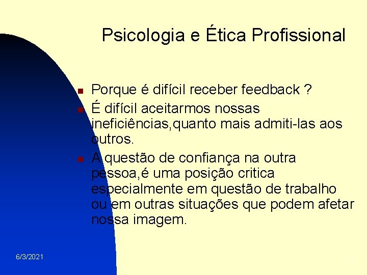 Psicologia e Ética Profissional n n n 6/3/2021 Porque é difícil receber feedback ?