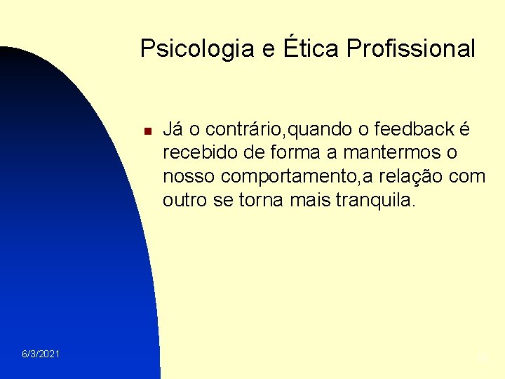 Psicologia e Ética Profissional n 6/3/2021 Já o contrário, quando o feedback é recebido