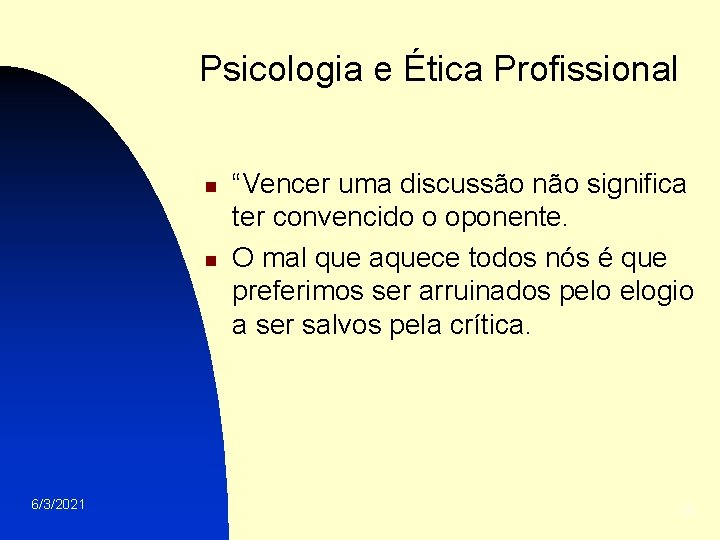 Psicologia e Ética Profissional n n 6/3/2021 “Vencer uma discussão não significa ter convencido