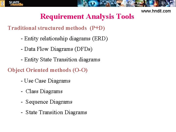 Requirement Analysis Tools Traditional structured methods (P+D) - Entity relationship diagrams (ERD) - Data