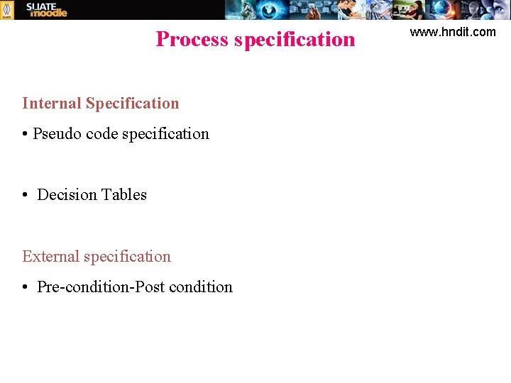 Process specification Internal Specification • Pseudo code specification • Decision Tables External specification •
