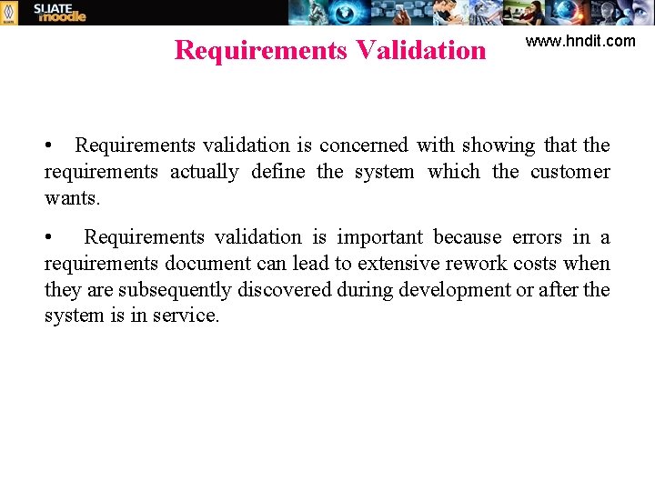 Requirements Validation www. hndit. com • Requirements validation is concerned with showing that the