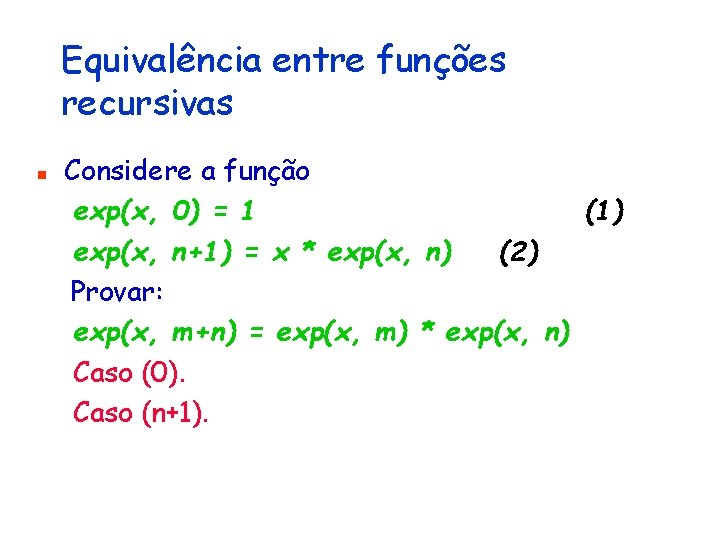 Equivalência entre funções recursivas n Considere a função exp(x, 0) = 1 (1) exp(x,