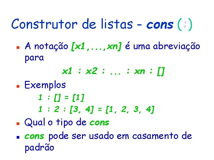 Construtor de listas - cons (: ) n n A notação [x 1, .