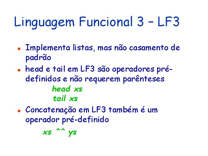 Linguagem Funcional 3 – LF 3 n n n Implementa listas, mas não casamento