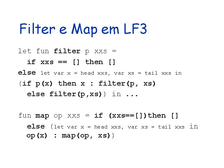 Filter e Map em LF 3 let fun filter p xxs = if xxs