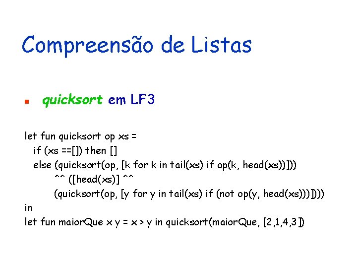 Compreensão de Listas n quicksort em LF 3 let fun quicksort op xs =