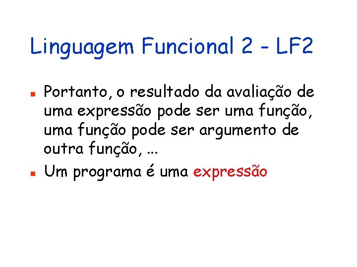Linguagem Funcional 2 - LF 2 n n Portanto, o resultado da avaliação de