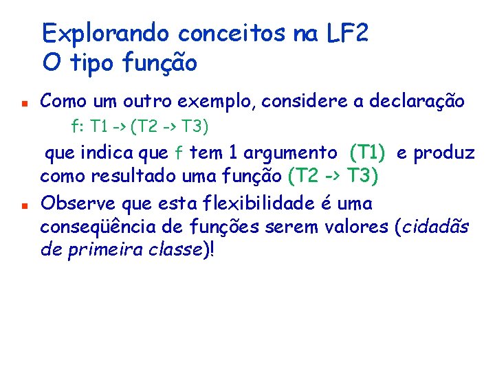 Explorando conceitos na LF 2 O tipo função n Como um outro exemplo, considere